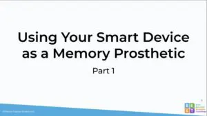Smart Device as a Memory Prosthetic 1